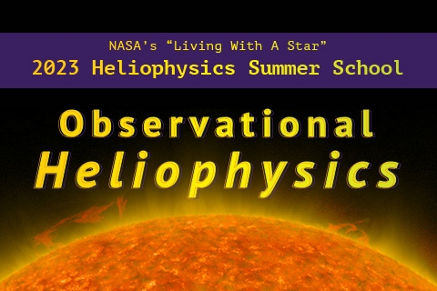 Horizontal flyer reads "NASA's 'living with a star' 2023 Heliophysics summer school" depicting the sun in the background 